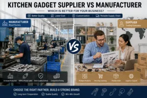 Comparison between a kitchen gadget manufacturer and supplier, showing factory production, OEM capabilities, direct manufacturing, and global sourcing solutions for international buyers.